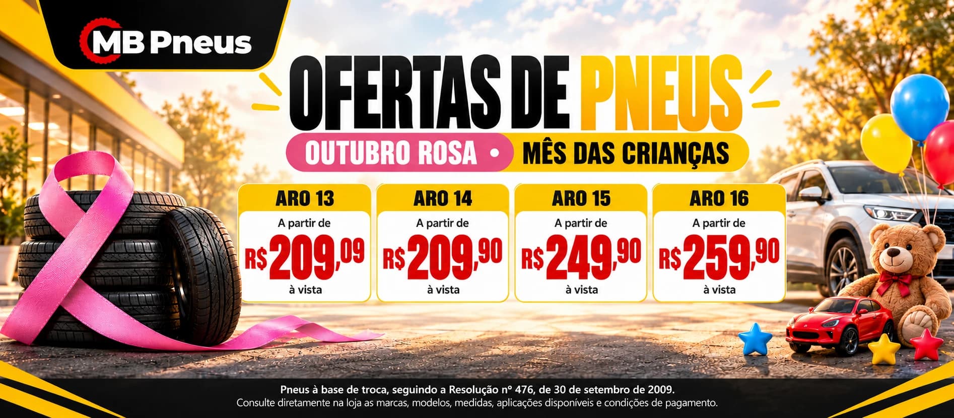 Ofertas de Pneus MB Pneus — Outubro Rosa e Mês das Crianças: Aro 13 a partir de R$ 209,09, Aro 14 a partir de R$ 209,90, Aro 15 a partir de R$ 249,90, Aro 16 a partir de R$ 259,90, todos à vista.